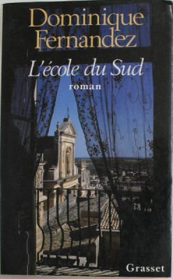 L &amp;#039;ECOLE DU SUD , roman par DOMINIQUE FERNANDEZ , 1991 foto