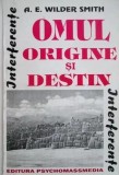 Omul. Origine si destin - A. E. Wilder Smith