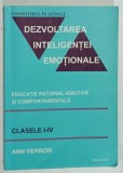 DEZVOLTAREA INTELIGENTEI EMOTIONALE , EDUCATIE RATIONAL - EMOTIVA SI COMPORTAMENTALA , CLASELE I - IV de ANN VERNON , 2006