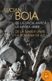 De la Dacia antică la Marea Unire, de la Marea Unire la Rom&acirc;nia de azi (ebook) - Lucian Boia - Editura LibHumanitas