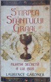 STIRPEA SFANTULUI GRAAL. FILIATIA SECRETA A LUI ISUS-LAURENCE GARDNER-268956