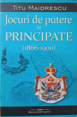 JOCURI DE PUTERE IN PRINCIPATE (1866-1900)-TITU MAIORESCU foto