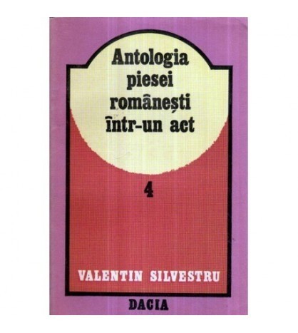Valentin Silvestru - Antologia piesei romanesti intr- un act vol. IV