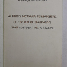 ALBERTO MAORAVIA ROMANZIERE - LE STRUTTURE NARRATIVE DAGLI INDIFFERENTI ALL ATTENZIONE di LUMINITA BEIU - PALADI , 1989