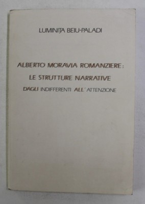 ALBERTO MAORAVIA ROMANZIERE - LE STRUTTURE NARRATIVE DAGLI INDIFFERENTI ALL ATTENZIONE di LUMINITA BEIU - PALADI , 1989 foto