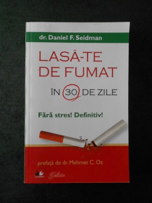 Dr. DANIEL F. SEIDMAN - LASA-TE DE FUMAT IN 30 DE ZILE foto