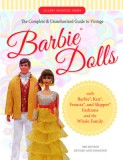 The Complete &amp; Unauthorized Guide to Vintage Barbie(r) Dolls: With Barbie(r), Ken(r), Francie(r), and Skipper(r) Fashions and the Whole Family