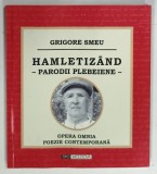 OPERA OMNIA POEZIE CONTEMPORANA, HAMLETIZAND PARODII PLEBEIENE de GRIGORE SMEU, 2014, DEDICATIE*