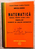 Matematica. Manual pentru clasa a XII-a, profil M1. Elemente de analiza matematica. Editura Mathpress, 2007 - Mircea Ganga, Clasa 12