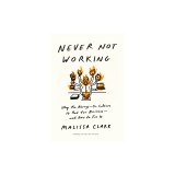Never Not Working: Why the Always-On Culture Is Bad for Business--And How to Fix It