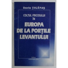 COLTUL FRICOSULUI IN EUROPA DE LA PORTIEL LEVANTULUI de DORIN TIGANAS , 2000 , DEDICATIE *