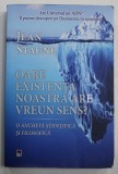 OARE EXISTENTA NOASTRA ARE VREUN SENS ? - O ANCHETA STIINTIFICA SI FILOSOFICA de JEAN STAUNE , 2019