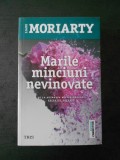 LIANE MORIARTY - MARILE MINCIUNI NEVINOVATE