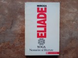 MIRCEA ELIADE - YOGA : NEMURIRE SI LIBERTATE, 1993