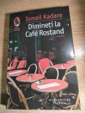 Ismail Kadare - Dimineti la Cafe Rostand - Memorii (Editura Humanitas Fiction, 2021)