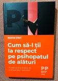 Cum sa-l tii la respect pe psihopatul de alaturi. Editura Trei, 2021 - Martha Stout