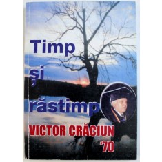 TIMP SI RASTIMP - VICTOR CRACIUN &#039; 70 - CU PRILEJUL ANIVERSARII A SAPTE DECENII DE VIATA , 2004
