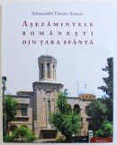 ASEZAMINTELE ROMANESTI DIN TARA SFANTA de ARHIMANDRIT TIMOTEI AIOANEI , 2014