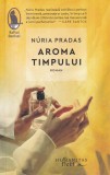 Nuria Pradas - Aroma timpului, Editura Humanitas, Roman Beletristica, Brosata, 2020