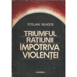 Triumful ratiunii impotriva violentei - Stelian Neagoe