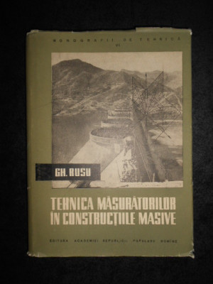 GH. RUSU - TEHNICA MASURATORILOR IN CONSTRUCTIILE MASIVE 1958, editie cartonata foto