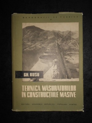 GH. RUSU - TEHNICA MASURATORILOR IN CONSTRUCTIILE MASIVE 1958, editie cartonata foto