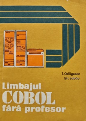 Limbajul Cobol fara profesor - 1985 - Ion Odagescu (AI63) foto