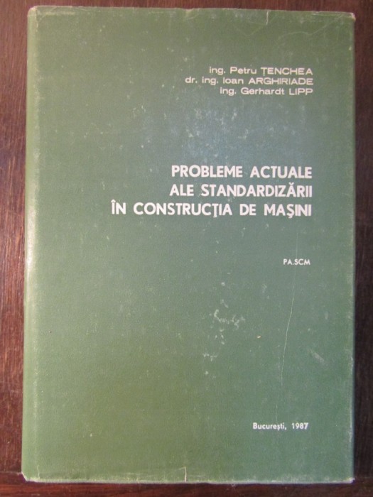 PROBLEME ACTUALE ALE STANDARDIZARII IN CONSTRUCTIA DE MASINI-PETRU TENCHEA