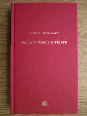 George Topirceanu - Balade vesele si triste (2010, editie cartonata) foto