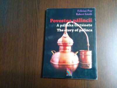 POVESTEA PALINCII - Felician Pop (autograf), Robert Laszlo - 2012, 128 p. foto
