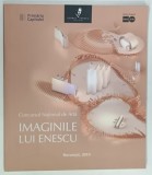 IMAGINILE LUI ENESCU, CONCURSUL NATIONAL DE ARTA, CATALOG DE EXPOZITIE de MIHAI ALEXANDRESCU, 2019