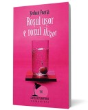 Roşul uşor e rozul iluzor - Serban Foarta - Editura Humanitas