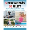 5 perc mozg&aacute;s 50 felett - K&ouml;nnyen v&eacute;gezhető alapgyakorlatok a mobilit&aacute;s n&ouml;vel&eacute;se &eacute;s a testi f&aacute;jdalom cs&ouml;kkent&eacute;se &eacute;rdek&eacute;ben - Cindy Brehse