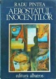 Radu Pintea - Aerostatul inocentilor - Albatros, 1981, 132 pagini, Roman