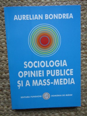 Sociologia opiniei publice si a mass-media-Aurelian Bondrea foto