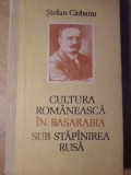 CULTURA ROMANEASCA IN BASARABIA SUB STAPANIREA RUSA-STEFAN CIOBANU