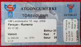 Bilet (rar) meci fotbal INSULELE FEROE - ROMANIA (10.09.2008)