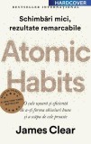 Atomic Habits. O cale ușoară și eficientă de a-ți forma obiceiuri bune și a scăpa de cele proaste - Hardcover - James Clear - Lifestyle