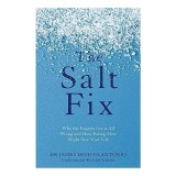 Cumpara ieftin The Salt Fix: Why the Experts Got it All Wrong and How Eating More Might Save Your Life, James DiNicolantonio
