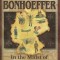 Dietrich Bonhoeffer: In the Midst of Wickedness