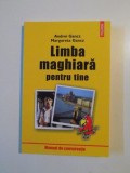 LIMBA MAGHIARA PENTRU TINE , MANUAL DE CONVERSATIE PENTRU TURISTI , STUDENTI , MUNCITORI AGRICOLI , MUNCITORI IN CONSTRUCTII de ANDREI GANCZ , MARGARE