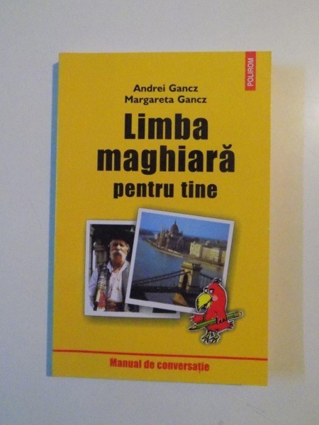 LIMBA MAGHIARA PENTRU TINE , MANUAL DE CONVERSATIE PENTRU TURISTI , STUDENTI , MUNCITORI AGRICOLI , MUNCITORI IN CONSTRUCTII de ANDREI GANCZ , MARGARE