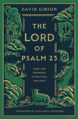 The Lord of Psalm 23: Jesus Our Shepherd, Companion, and Host foto