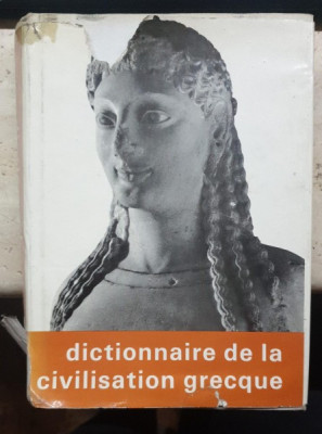 DICTIONNAIRE DE LA CIVILISATION GRECQUE (TEXT IN LIMBA FRANCEZA) foto