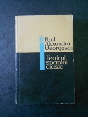 Paul Alexandru Georgescu - Teatrul spaniol clasic foto