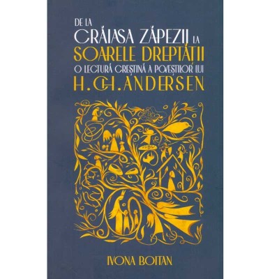 Ivona Boitan - De la Craiasa Zapezii la Soarele Dreptatii. O lectura crestina a povestilor lui H.Ch.Andersen - 135063 foto