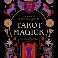 Tarot Magick: Discover Yourself Through Tarot. Learn about the Magick Behind the Cards.