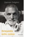 Greseala este calea - Damian Draghici