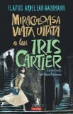 Miraculoasa viata uitata a lui Iris Cartier - Flavius Ardelean-Bachmann