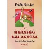 A helys&eacute;g kalap&aacute;csa - Hősk&ouml;ltem&eacute;ny n&eacute;gy &eacute;nekben - Petőfi S&aacute;ndor